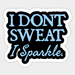 I Don't Sweat I Sparkle. Sticker